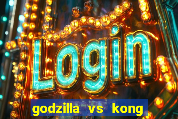 godzilla vs kong filme completo dublado